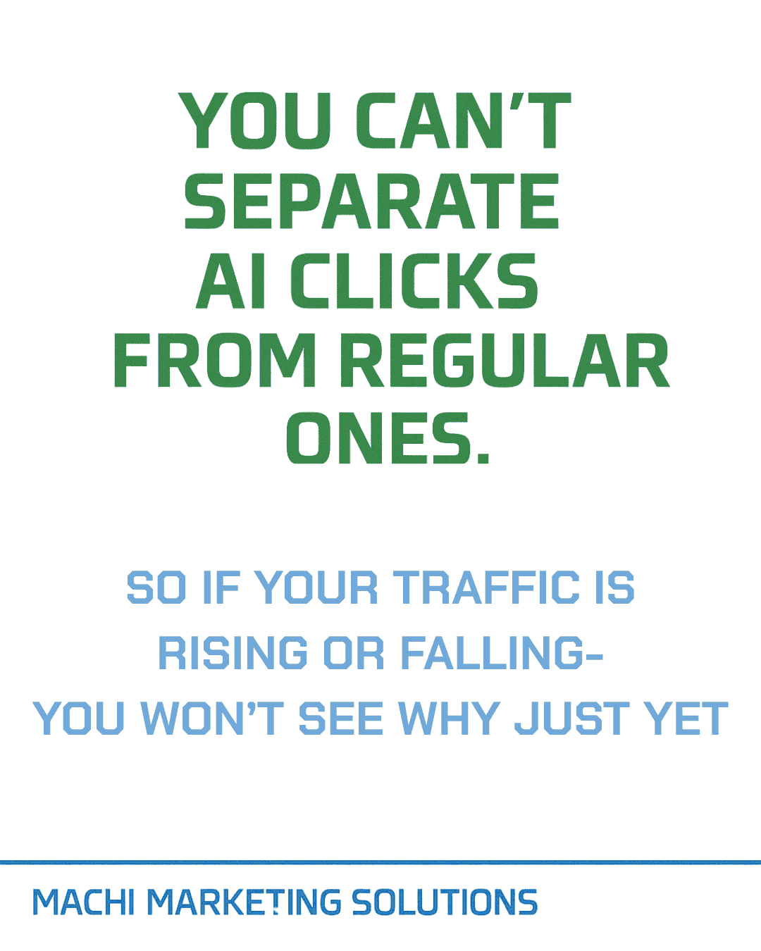 You cant separate AI clicks from regular ones. so if your traffic is rising or falling- you wont see why just yet. Machi Marketing Solutions